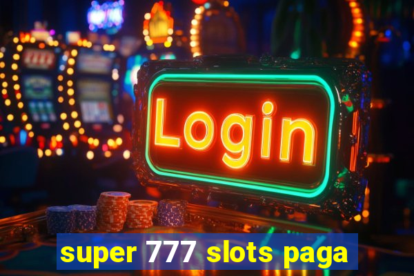 super 777 slots paga