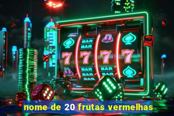 nome de 20 frutas vermelhas