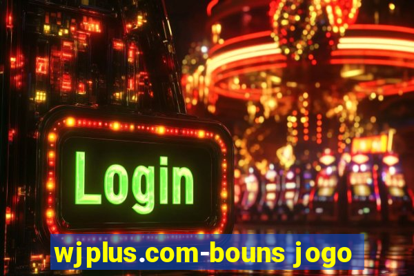 wjplus.com-bouns jogo