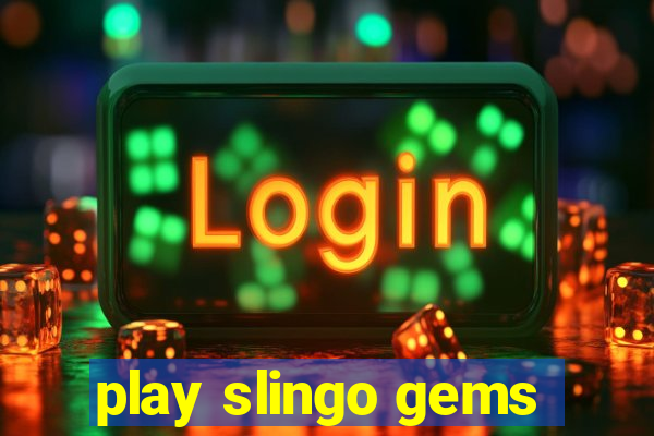 play slingo gems