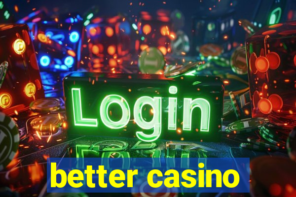 better casino