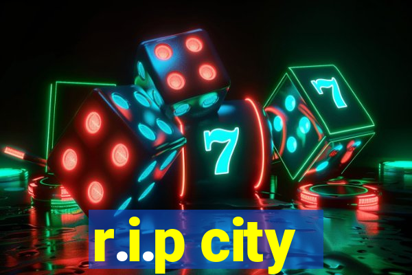 r.i.p city