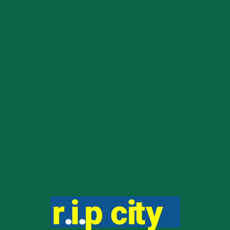 r.i.p city