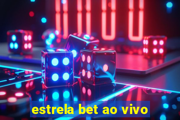 estrela bet ao vivo