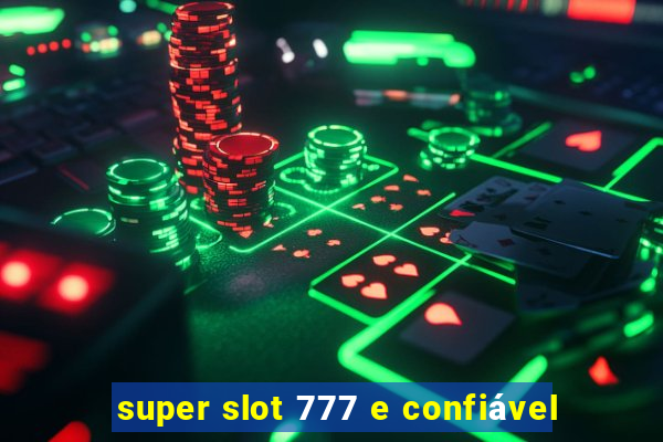 super slot 777 e confiável