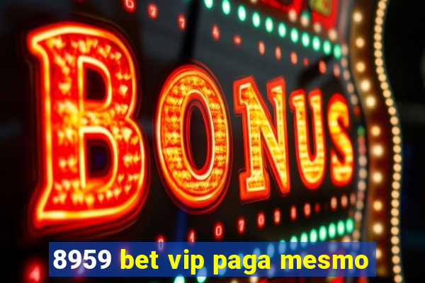 8959 bet vip paga mesmo