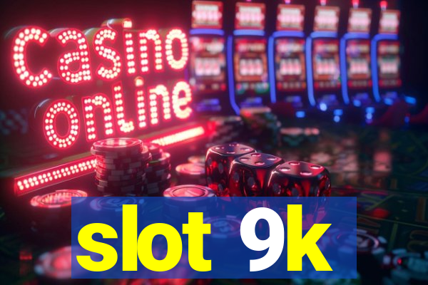 slot 9k