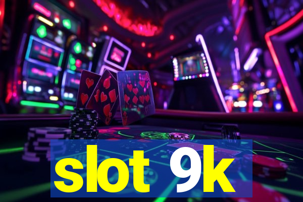 slot 9k