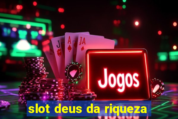 slot deus da riqueza