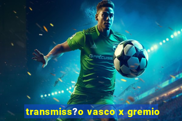 transmiss?o vasco x gremio