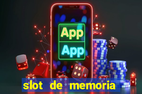 slot de memoria ram n?o funciona