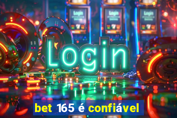 bet 165 é confiável