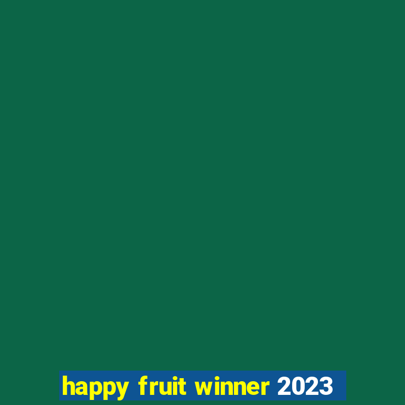 happy fruit winner 2023