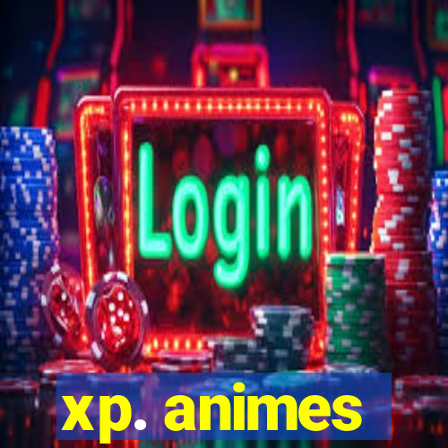 xp. animes