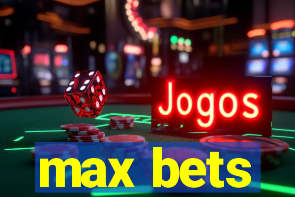 max bets