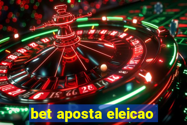 bet aposta eleicao