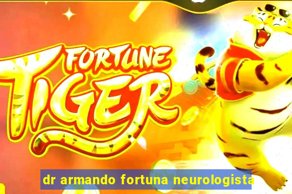 dr armando fortuna neurologista