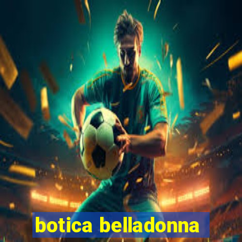 botica belladonna