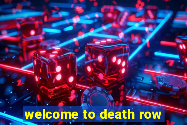 welcome to death row