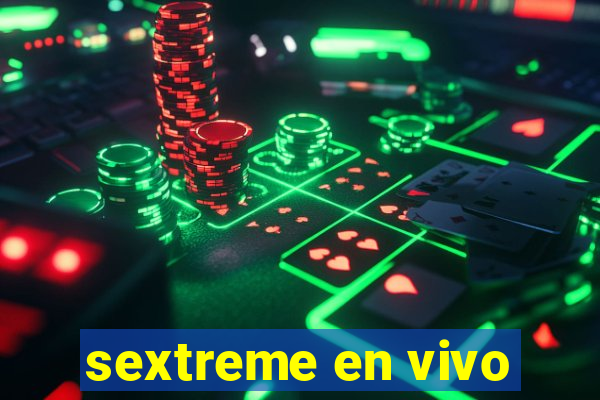 sextreme en vivo