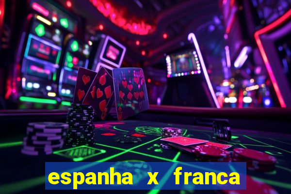 espanha x franca onde assistir