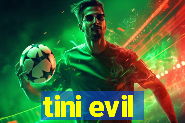 tini evil