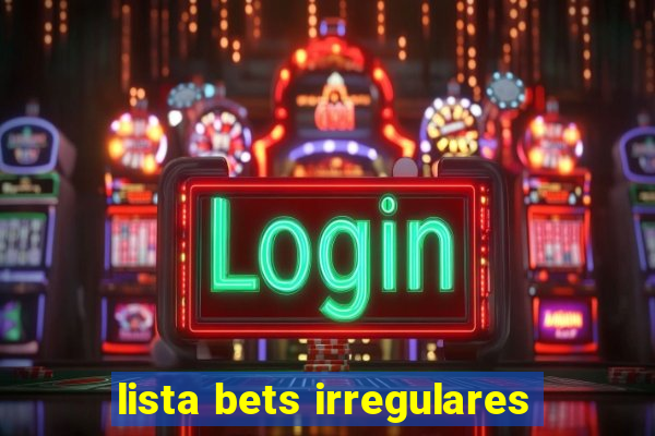 lista bets irregulares