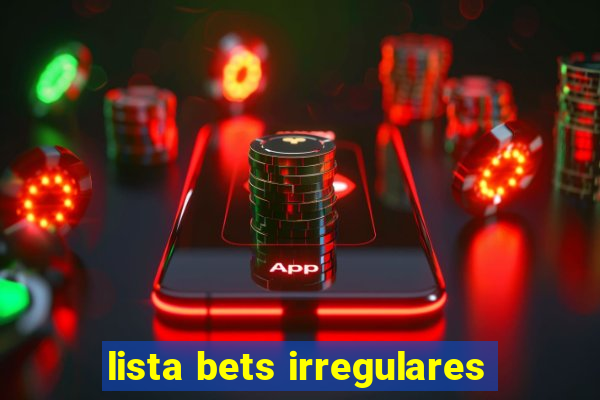 lista bets irregulares