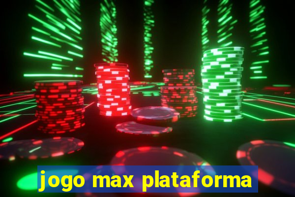 jogo max plataforma