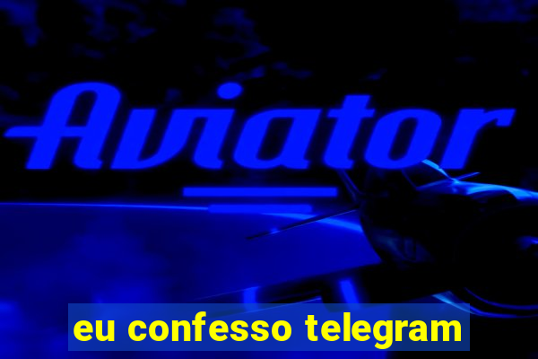 eu confesso telegram