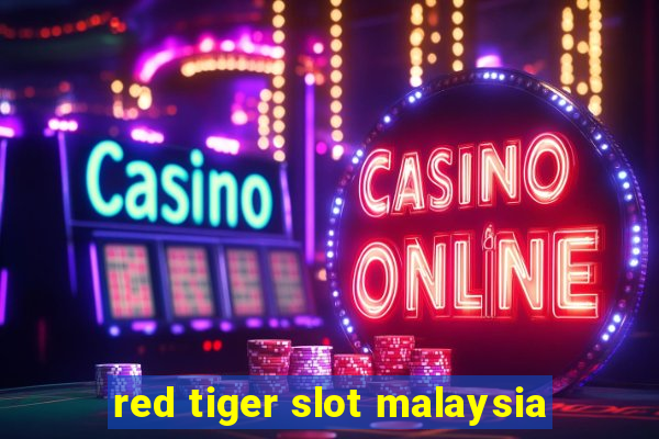 red tiger slot malaysia