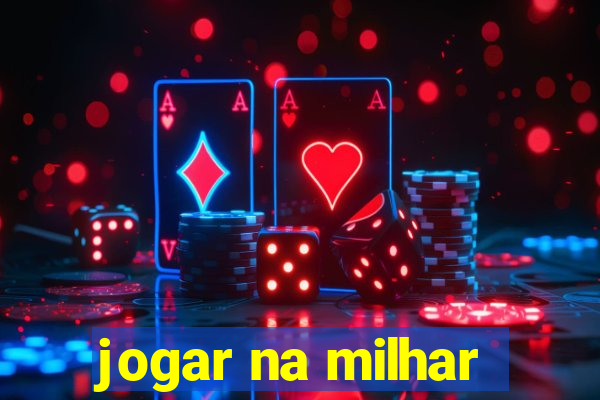 jogar na milhar