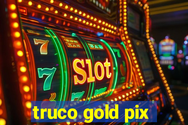 truco gold pix