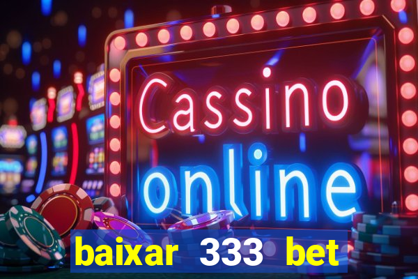 baixar 333 bet fortune tiger