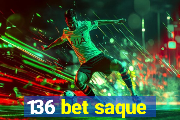 136 bet saque