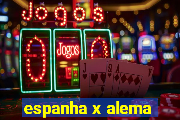 espanha x alema