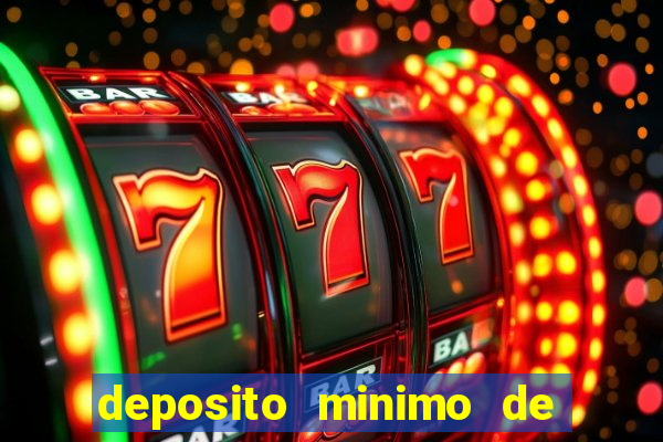 deposito minimo de 1 real