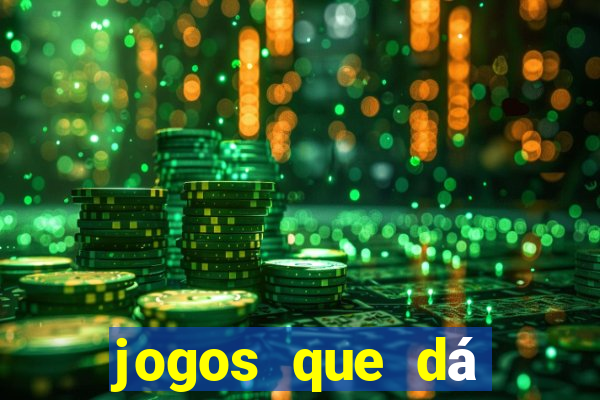 jogos que dá dinheiro de gra?a