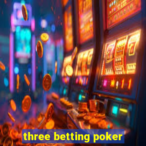 three betting poker