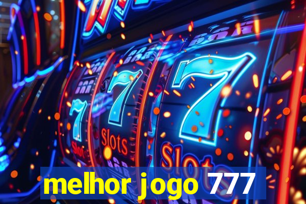 melhor jogo 777