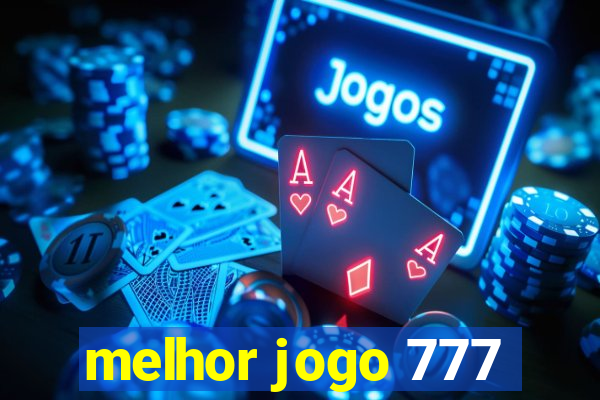 melhor jogo 777