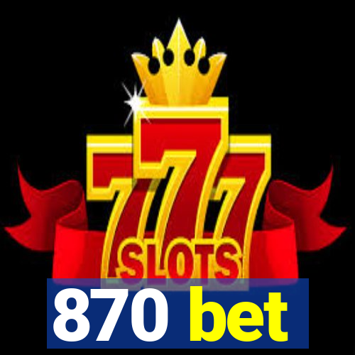 870 bet