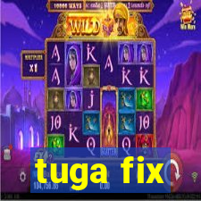 tuga fix