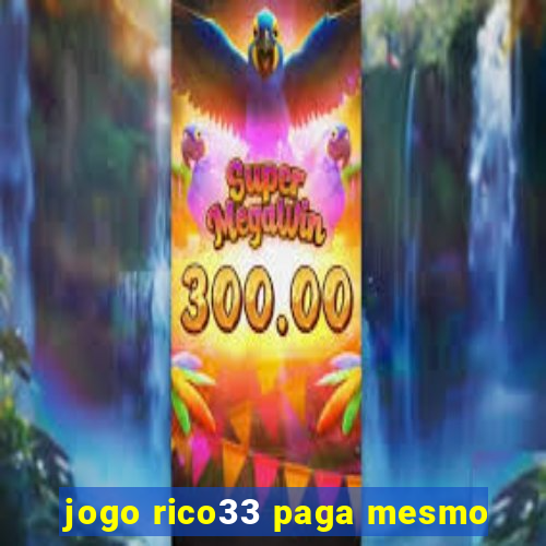 jogo rico33 paga mesmo