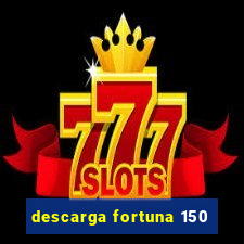 descarga fortuna 150