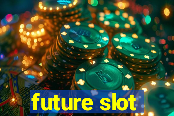 future slot