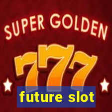 future slot