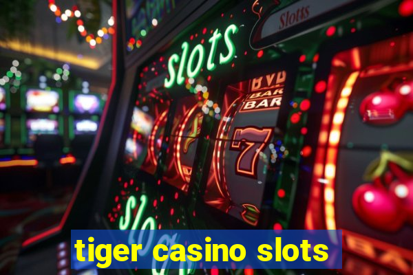 tiger casino slots