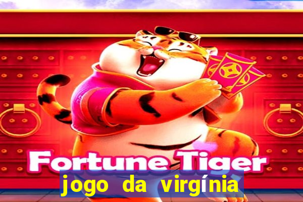 jogo da virgínia que ganha dinheiro