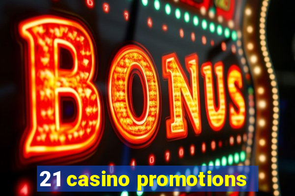 21 casino promotions